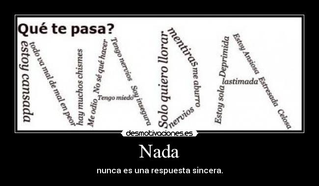 Nada - nunca es una respuesta sincera.