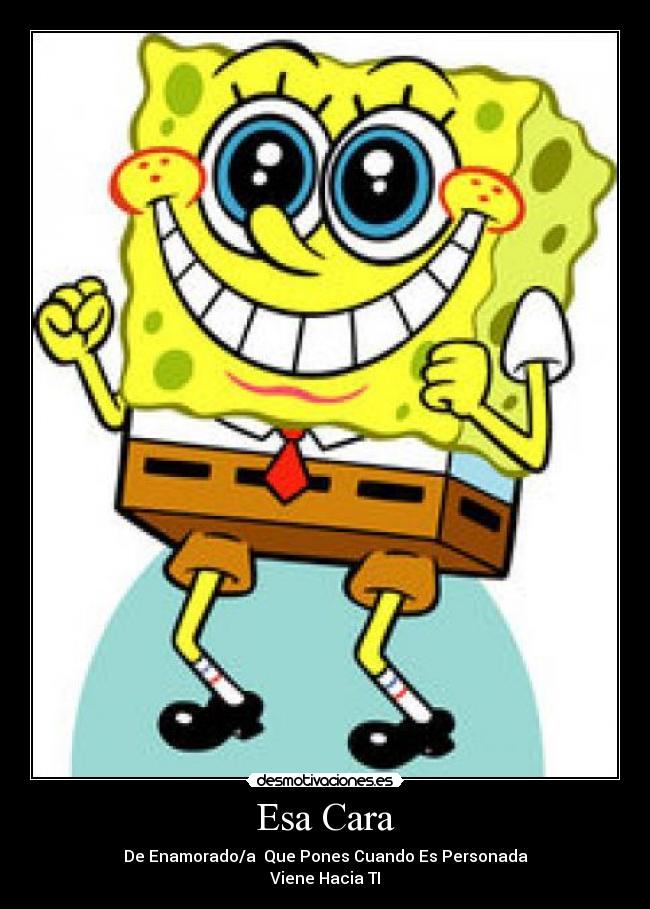 Esa Cara - De Enamorado/a Que Pones Cuando Es Personada
Viene Hacia TI
