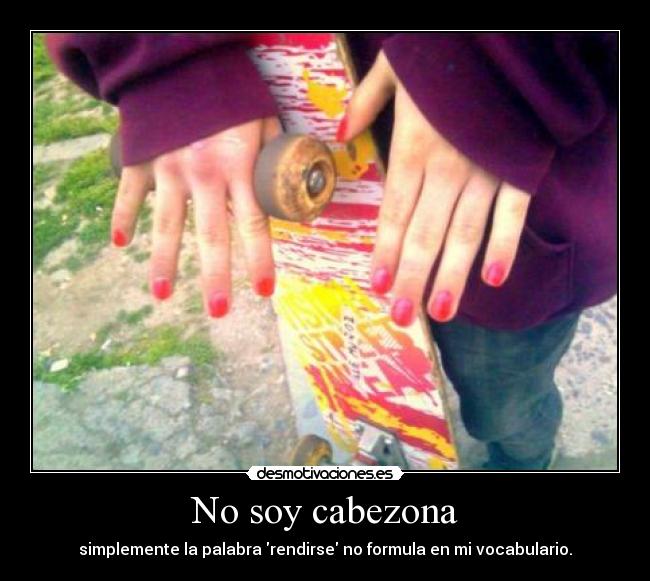No soy cabezona -