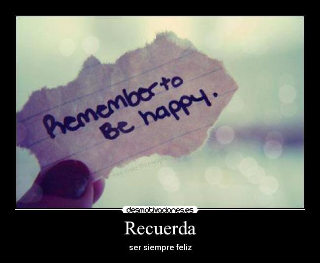 Recuerda - ser siempre feliz