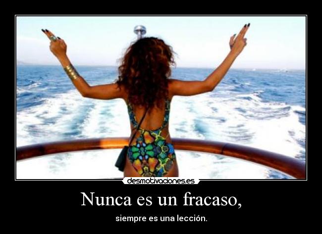 Nunca es un fracaso, - siempre es una lección.