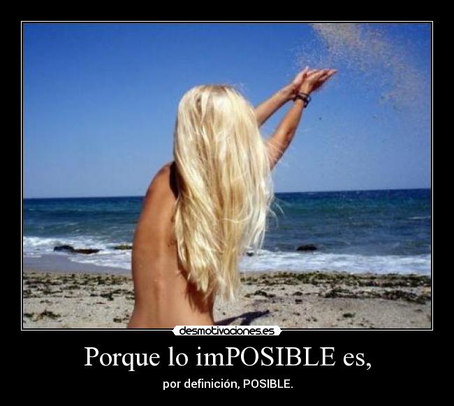Porque lo imPOSIBLE es, - 