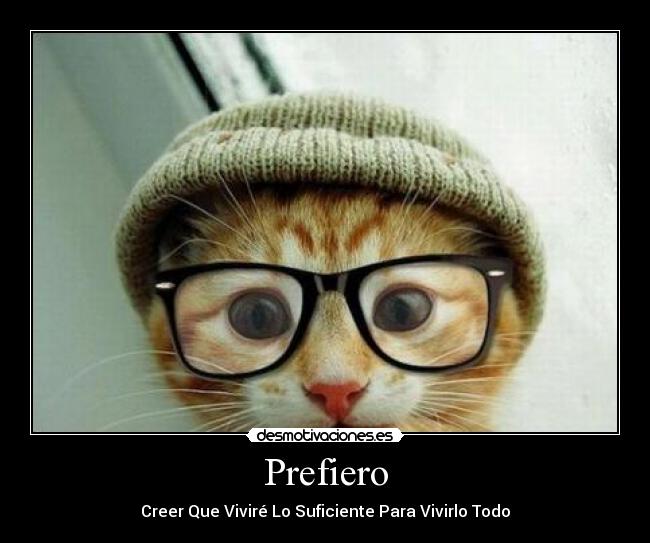 Prefiero - Creer Que Viviré Lo Suficiente Para Vivirlo Todo