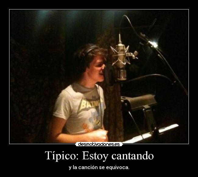 Típico: Estoy cantando - y la canción se equivoca.