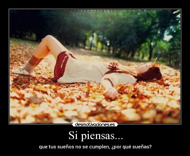 Si piensas... - que tus sueños no se cumplen, ¿por qué sueñas?