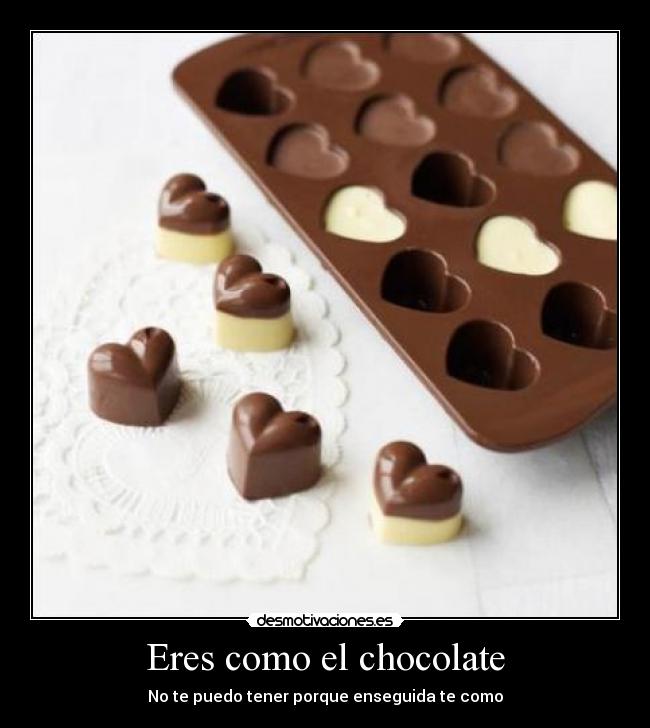 Eres como el chocolate - No te puedo tener porque enseguida te como