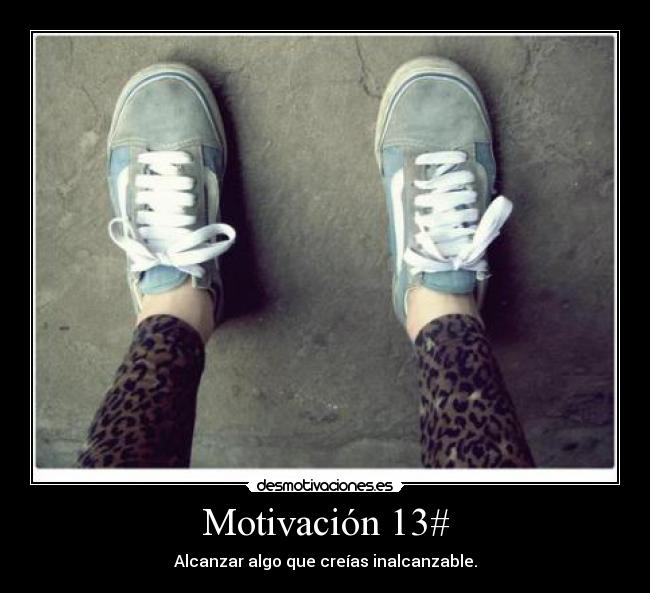 Motivación 13# - Alcanzar algo que creías inalcanzable.
