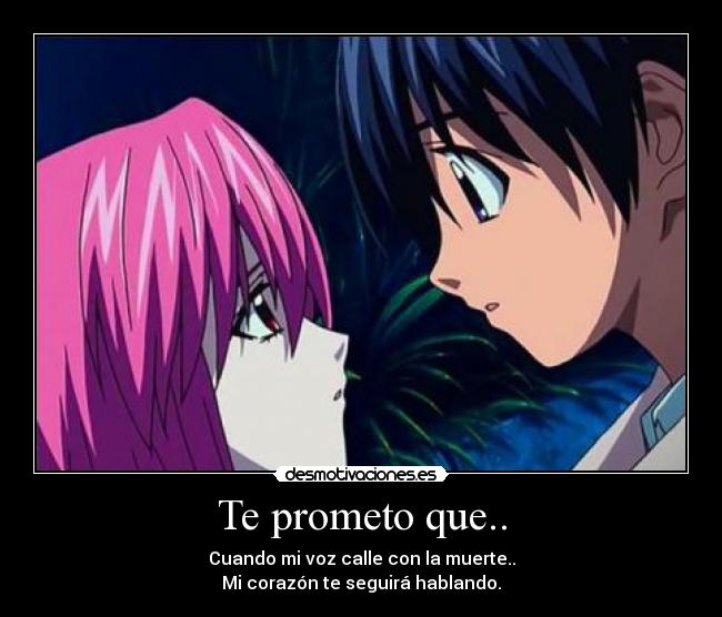 Te prometo que.. - Cuando mi voz calle con la muerte..
Mi corazón te seguirá hablando.