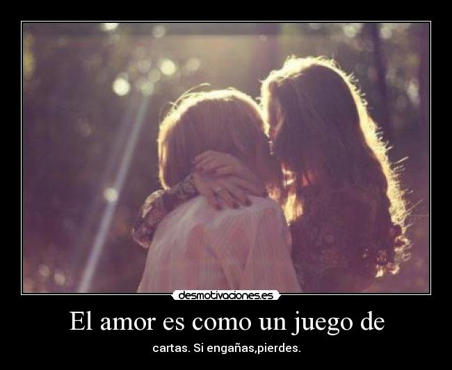 El amor es como un juego de -