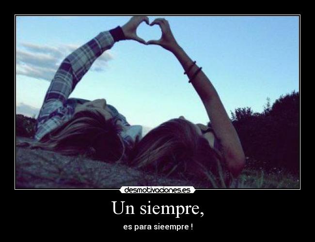 Un siempre, - es para sieempre♥!
