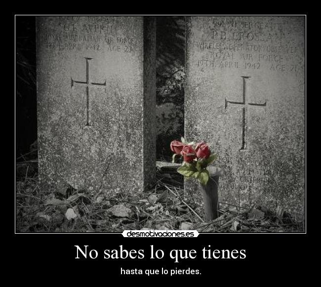 No sabes lo que tienes - hasta que lo pierdes.