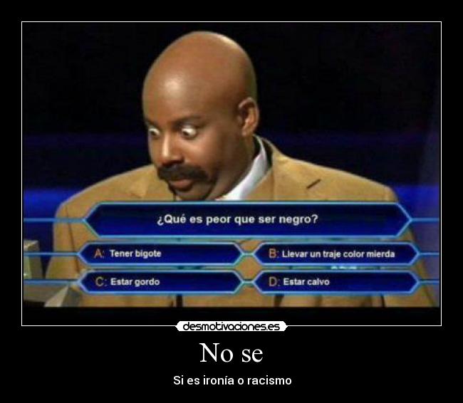 No se - Si es ironía o racismo