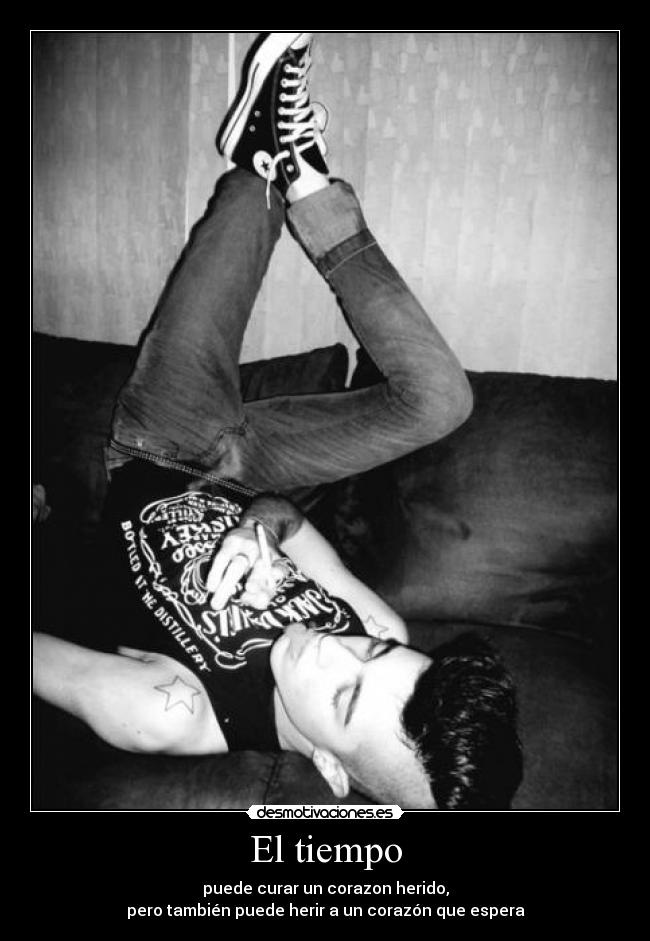 El tiempo - puede curar un corazon herido,
pero también puede herir a un corazón que espera