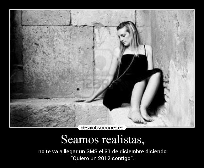 Seamos realistas, -