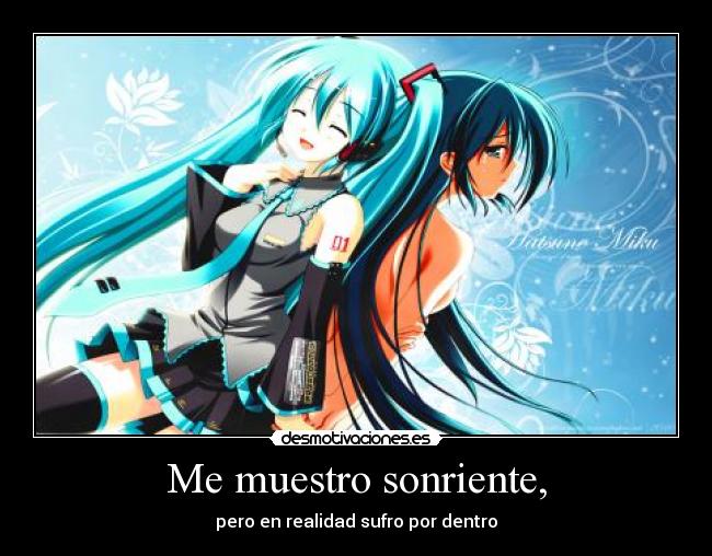Me muestro sonriente, - pero en realidad sufro por dentro