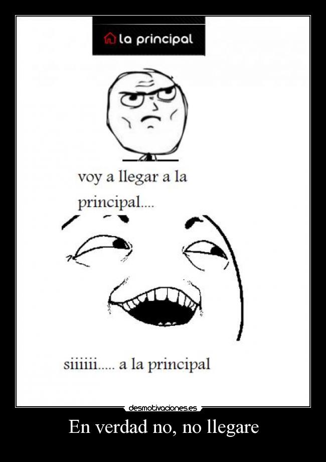 En verdad no, no llegare -