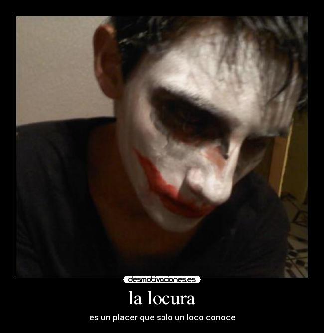 la locura - es un placer que solo un loco conoce