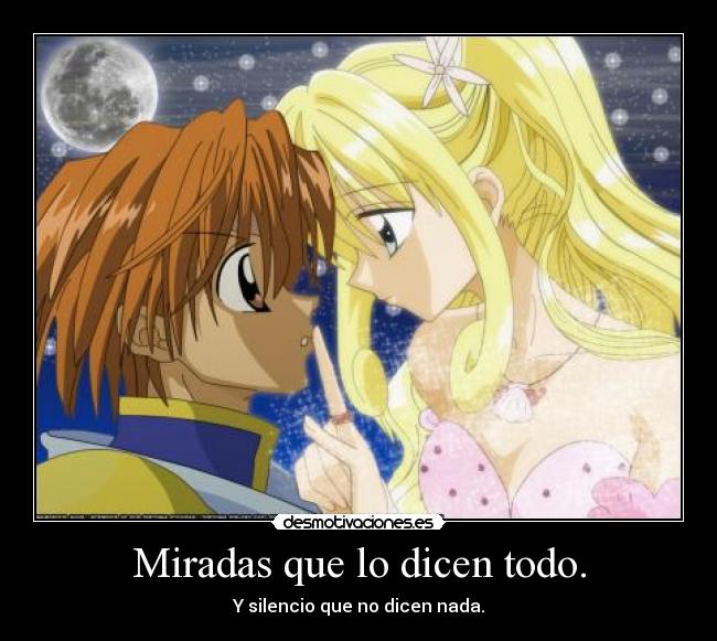 Miradas que lo dicen todo. - Y silencio que no dicen nada.