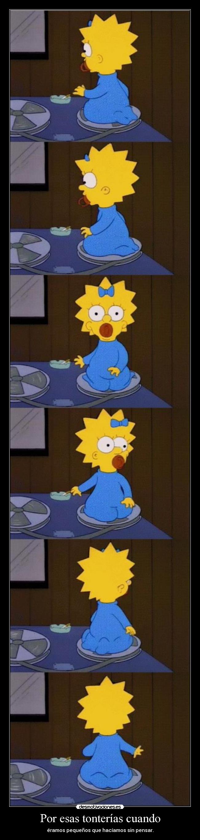 Por esas tonterías cuando -