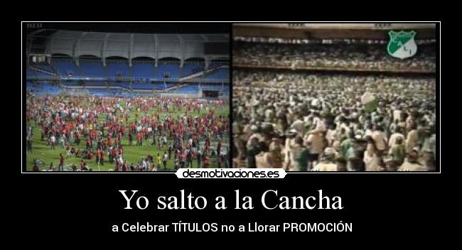 Yo salto a la Cancha - a Celebrar TÍTULOS no a Llorar PROMOCIÓN