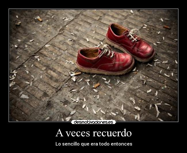 A veces recuerdo - Lo sencillo que era todo entonces