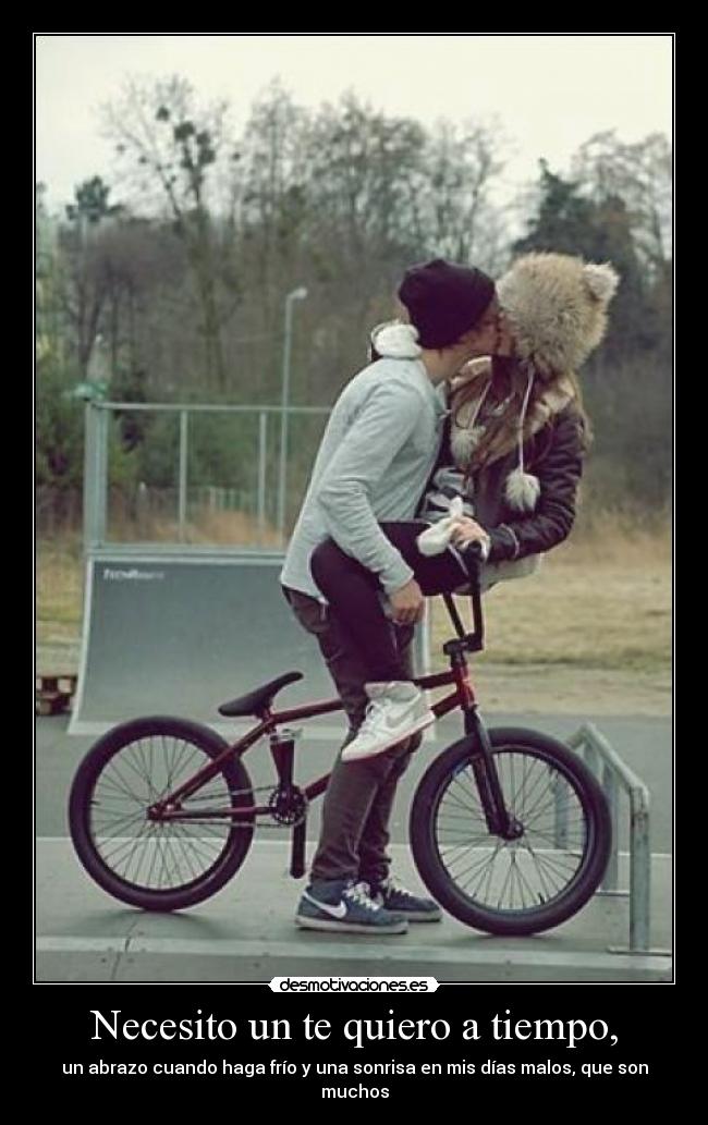 Necesito un te quiero a tiempo, -