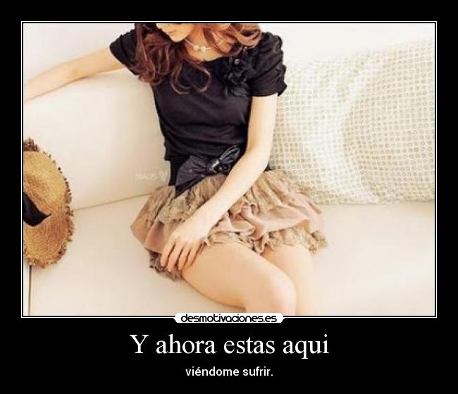 Y ahora estas aqui -