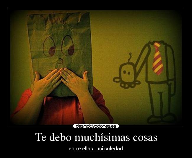Te debo muchísimas cosas -