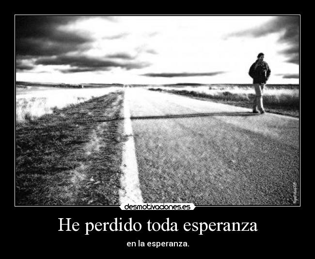He perdido toda esperanza -