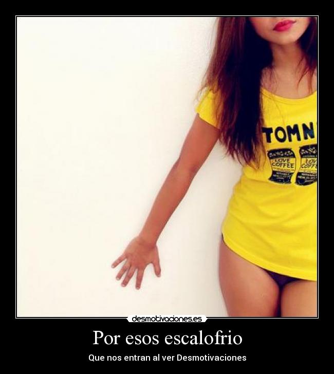 Por esos escalofrio - Que nos entran al ver Desmotivaciones