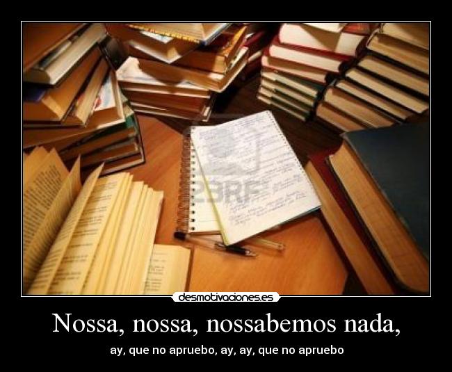 Nossa, nossa, nossabemos nada, - ay, que no apruebo, ay, ay, que no apruebo