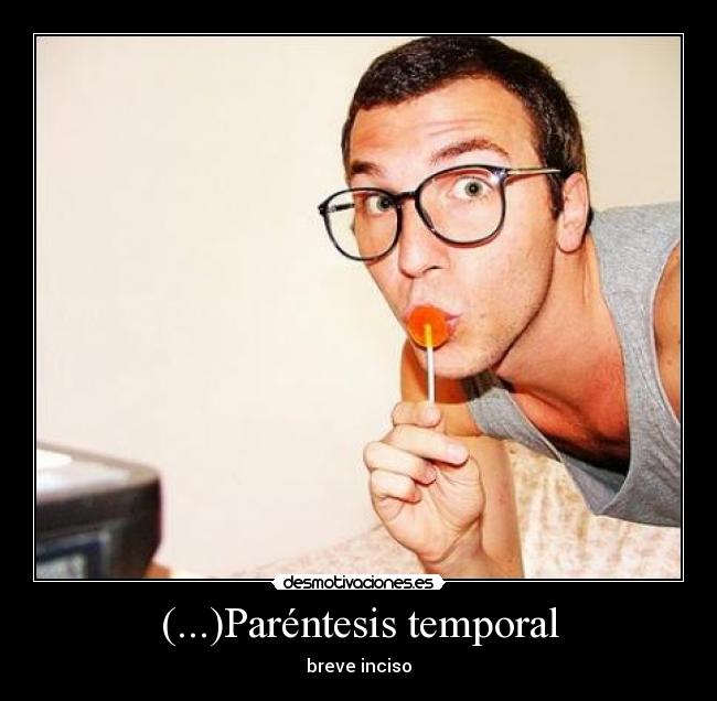 (...)Paréntesis temporal - breve inciso