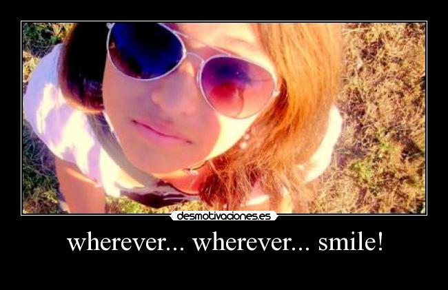 wherever... wherever... smile! -