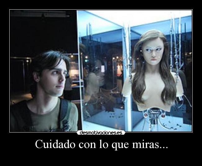 Cuidado con lo que miras... -