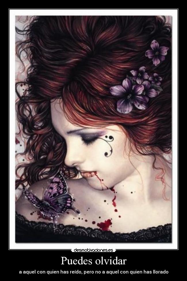 Puedes olvidar - a aquel con quien has reído, pero no a aquel con quien has llorado