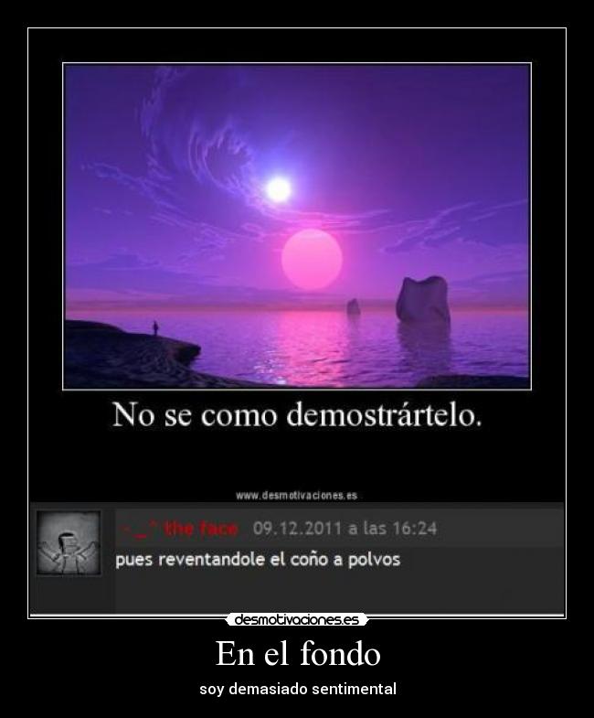 En el fondo - soy demasiado sentimental