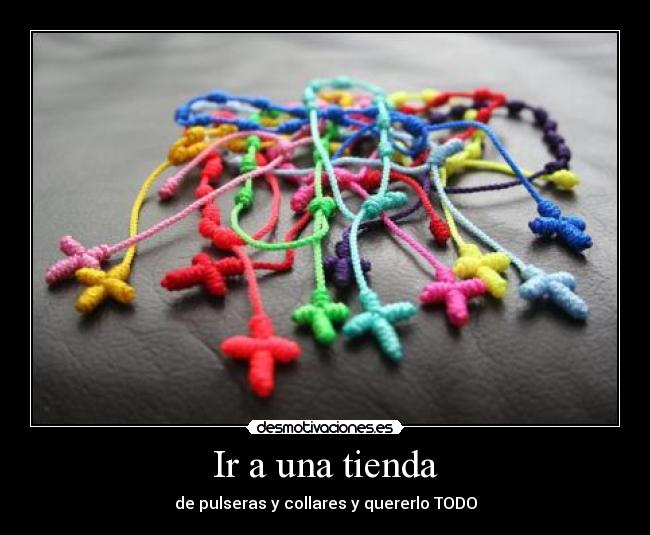 Ir a una tienda - de pulseras y collares y quererlo TODO