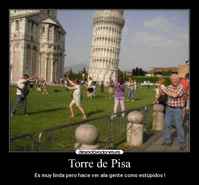 Torre de Pisa - Es muy linda pero hace ver ala gente como estúpidos !