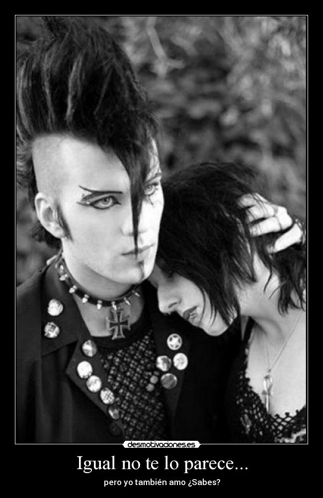 Igual no te lo parece... - pero yo también amo ¿Sabes?