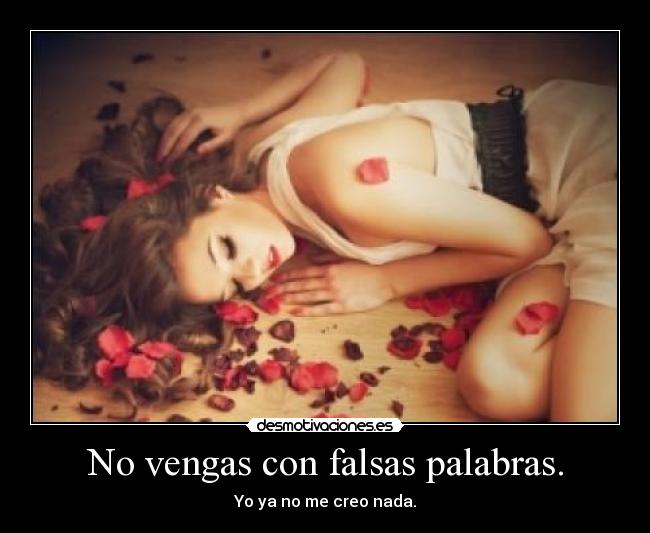 No vengas con falsas palabras. - 