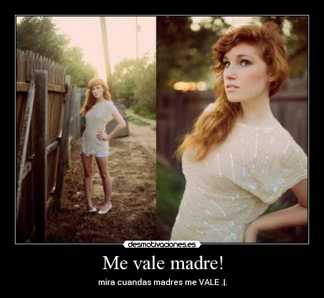 Me vale madre! -
