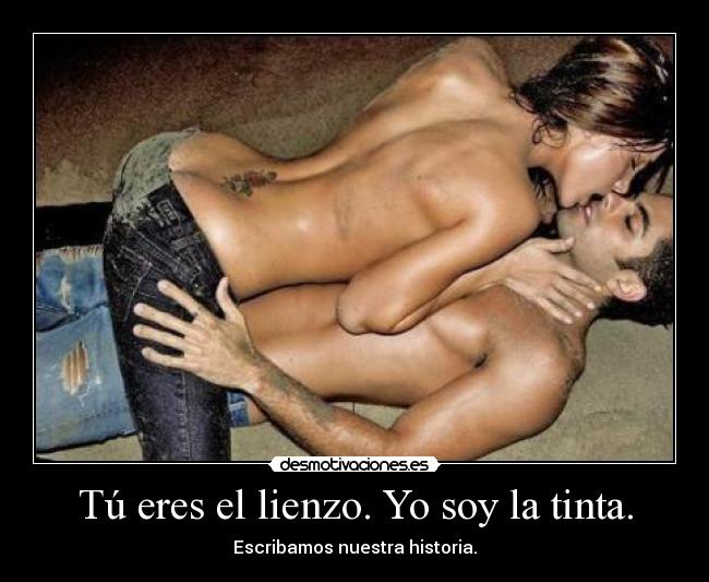 Tú eres el lienzo. Yo soy la tinta. - Escribamos nuestra historia.
