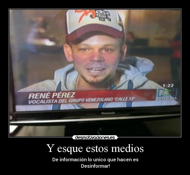 Y esque estos medios - De información lo unico que hacen es
Desinformar!