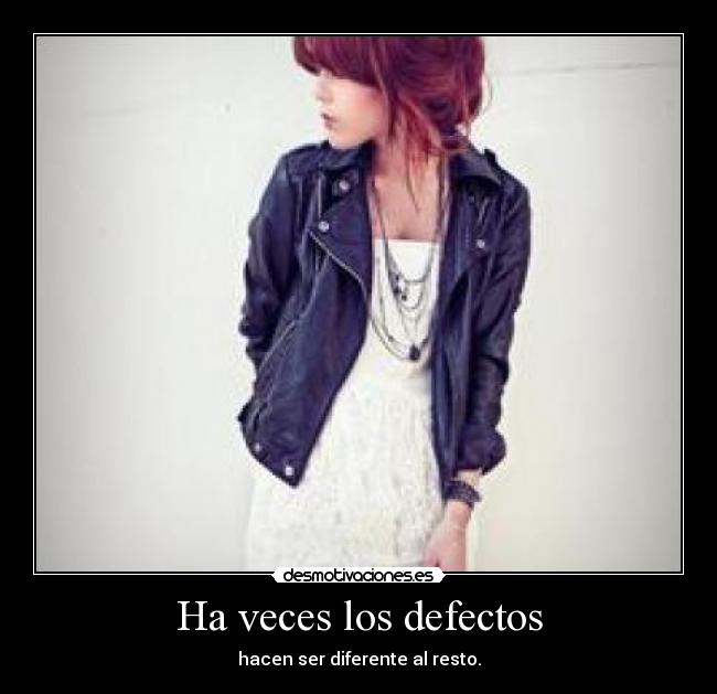Ha veces los defectos - hacen ser diferente al resto.