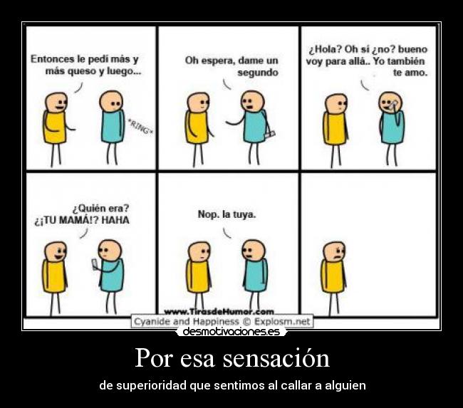 Por esa sensación - de superioridad que sentimos al callar a alguien