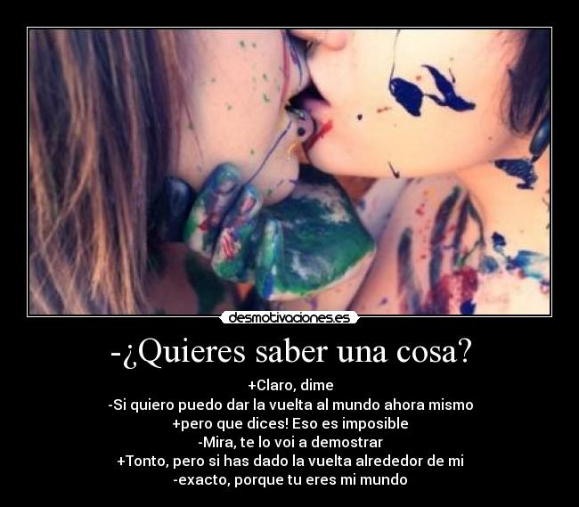 -¿Quieres saber una cosa? -
