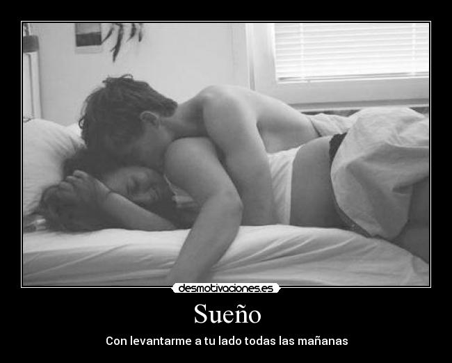 Sueño - Con levantarme a tu lado todas las mañanas