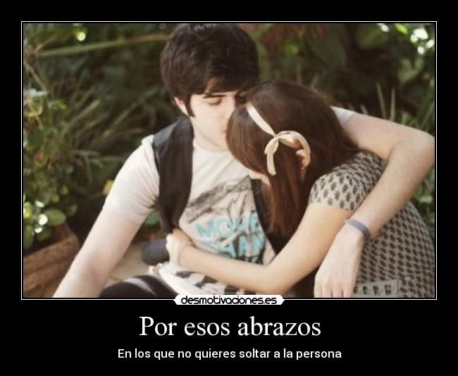 Por esos abrazos - En los que no quieres soltar a la persona