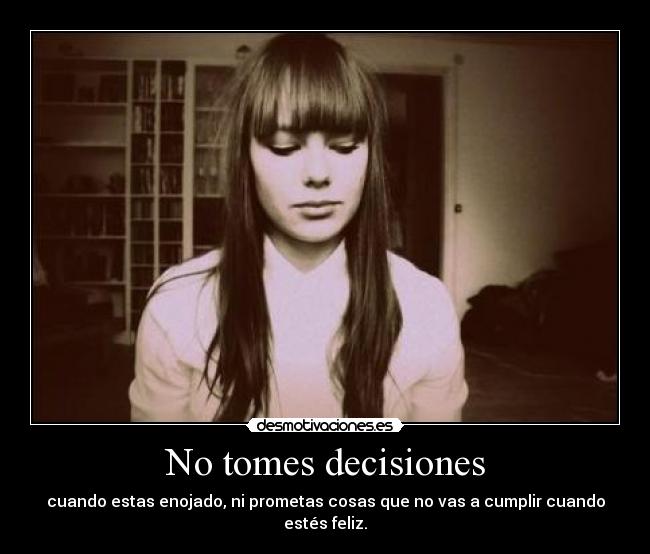 No tomes decisiones -