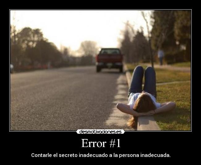 Error #1 - Contarle el secreto inadecuado a la persona inadecuada.